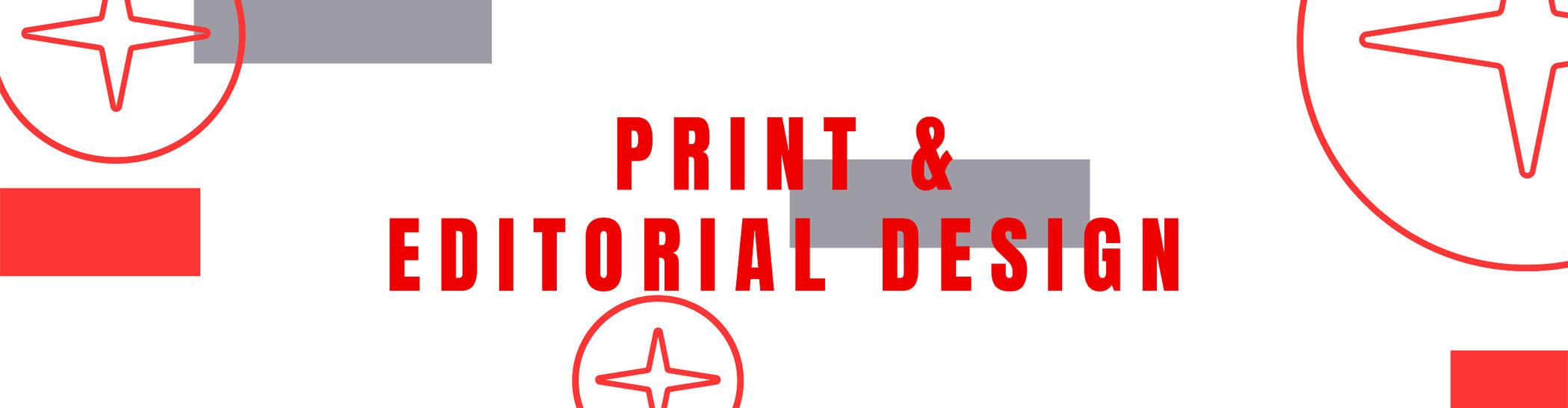PRINT &amp; EDITORIAL DESIGN